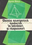 Cumpara ieftin Chimie Anorganica Moderna In Intrebari Si Raspunsuri - Agneta Batca