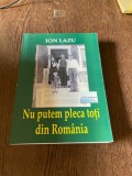 Ion Lazu Nu putem pleca toti din Romania