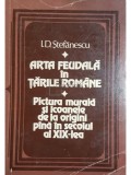 I. D. Stefanescu - Arta Feudala in Tarile Romane (Editia: 1981)