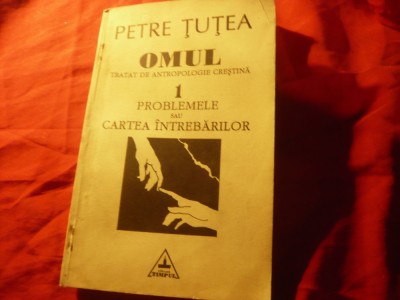 Petre Tutea - Omul- Tratat de Antropologie Crestina -1- Problemele sau Cartea foto