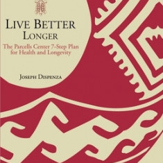 Live Better Longer: The Parcells Center Seven-Step Plan for Health and Longevity