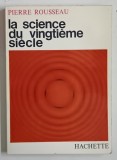 LA SCIENCE DU VINGTIEME SIECLE par PIERRE ROUSSEAU , 1964