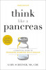 Think Like a Pancreas, Third Edition: A Practical Guide to Managing Diabetes with Insulin