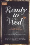 Ready to Wed: 12 Ways to Start a Marriage You&#039;ll Love