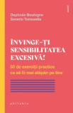 Invinge-ti sensibilitatea excesiva! - Editura Philobia