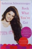 ROCK WHAT YOU&#039;VE GOT de KATHERINE SCHWARZENEGGER, 2010