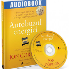 Autobuzul energiei - Zece reguli pentru a-ti alimenta viata, munca si echipa cu energie pozitiva | Jon Gordon