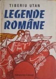 Legende Romane - Tiberiu Utan, Ilustratii Genoveva Georgescu &amp; Mihai Gheorghe, Editura Ion Creanga 1985, Coperta Cartonata