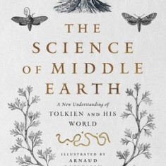 The Science of Middle Earth: A New Understanding of Tolkien and His World