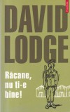 Racane, nu ti-e bine! - David Lodge, Polirom, Romana, Beletristica, Coperta Brosata, Stare Buna