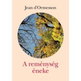 A rem&eacute;nys&eacute;g &eacute;neke - Jean D&#039;Ormesson