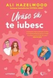 Cumpara ieftin Urasc sa te iubesc/Ali Hazelwood, Litera