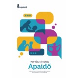 Apaidő - V&aacute;laszok a modern any&aacute;k &eacute;s ap&aacute;k mindennapi kih&iacute;v&aacute;saira - Kert&eacute;sz Andr&aacute;s
