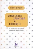 VINDECAREA SPONTANA A CREDINTEI-GREGG BRADEN-343900