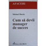 CUM SA DEVII MANAGER DE SUCCES-MICHAEL MORRIS-254859