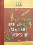 Pe treptele slujirii crestine volumul 3