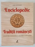 ENCICLOPEDIE , TRADITII ROMANESTI : SARBATORI , OBICEIURI , CREDINTE , MITOLOGIE de ION GHINOIU , 2024 , * MIC DEFECT COPERTA SPATE
