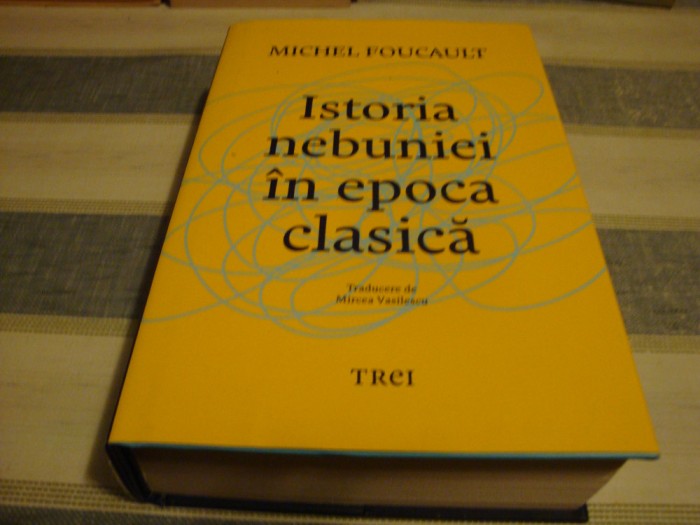 Michel Foucault - Istoria nebuniei in epoca clasica - ed Trei 2023