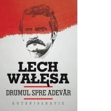 DRUMUL SPRE ADEVAR - LECH WALESA (AUTOBIOGRAFIE) foto