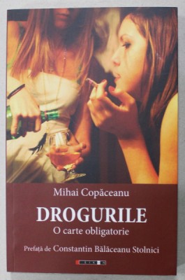 DROGURILE , O CARTE OBLIGATORIE de MIHAI COPACEANU , 2018 foto