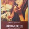DROGURILE , O CARTE OBLIGATORIE de MIHAI COPACEANU , 2018