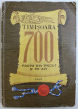TIMISOARA 700 - PAGINI DIN TRECUT SI DE AZI , sub redactia lui STEFAN PASCU , 1969