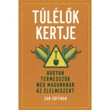 T&uacute;l&eacute;lők kertje - Hogyan termessz&uuml;k meg magunknak az &eacute;lelmiszert - Sam Coffman