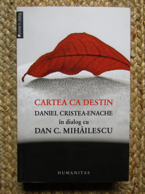 Cartea ca destin. Daniel Cristea-Enache &amp;icirc;n dialog cu Dan C. Mihăilescu foto