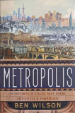 METROPOLIS, O ISTORIE A CELEI MAI MARI INVENTII A OMENIRII-BEN WILSON