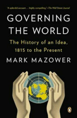 Governing the World: The History of an Idea, 1815 to the Present, Paperback/Mark Mazower foto