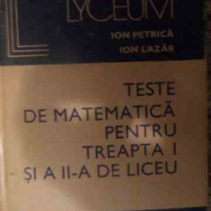 Teste De Matematica Pentru Treapta I Si A Ii-a De Liceu - Ion Petrica Ion Lazar ,539656