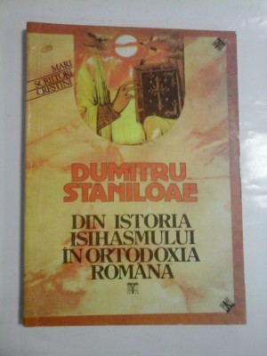 DIN ISTORIA ISIHASMULUI IN ORTODOXIA ROMANA - DUMITRU STANILOAE foto
