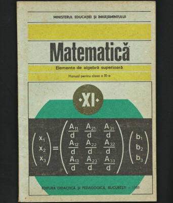 MATEMATICĂ - ELEMENTE DE ALGEBRĂ SUPERIOARĂ - MANUAL CLASA A XI-A - 1988 foto
