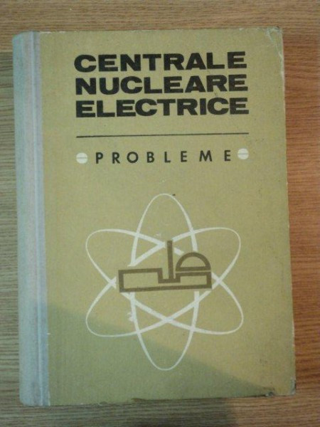CENTRALE NUCLEARE ELECTRICE . PROBLEME de NICOLAE DANILA ... NELU VASILESCU , 1980