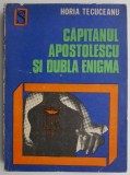Cumpara ieftin Capitanul Apostolescu si dubla enigma &ndash; Horia Tecuceanu - Carte Politista