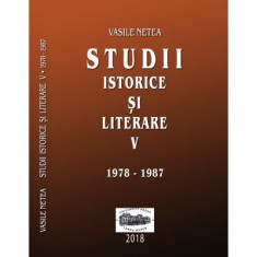 Studii istorice si literare, volumul 5 (1978-1987) - Vasile Netea. Editie ingrijita de Dimitrie Poptamas