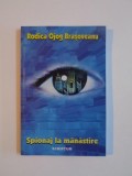 SPIONAJ LA MANASTIRE de RODICA OJOG BRASOVEANU , 2002