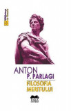 Filosofia meritului - Anton P. Parlagi