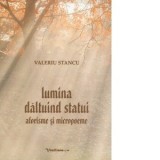 Lumina daltuind statui. Aforisme si micropoeme - Valeriu Stancu