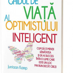 Ghidul de viață al optimistului inteligent - Paperback brosat - Jurriaan Kamp - Act și Politon