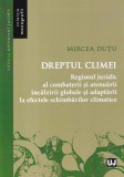 Mircea Dutu - Dreptul climei. Regimul juridic al combaterii si atenuarii