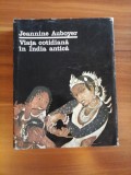 VIATA COTIDIANA IN INDIA ANTICA (aproximativ sec. II i.e.n - sec. VII) - JEANNINE AUBOYER