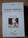 Carte Poezie Stari de suflet - Gabriela Melinescu, Editura Paralela 45, 2010, 270 pagini
