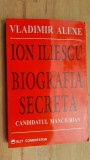Ion Iliescu. Biografia secreta- Vladimir Alexe