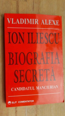 Ion Iliescu. Biografia secreta- Vladimir Alexe foto