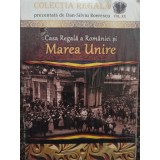 Dan Silviu Boerescu - Casa Regala a Romaniei si Marea Unire (Editia: 2018)