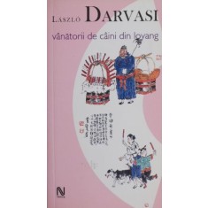 Vanatorii de caini din Loyang - Laszlo Darvasi