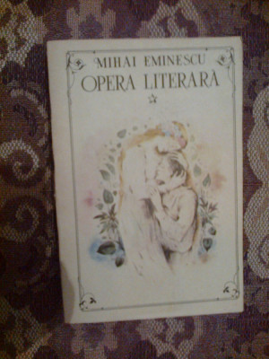 a5 MIhai Eminescu - Opera Literara (volumul 1) foto