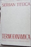 Serban Titeica - Termodinamica, Editura Academiei RSR, 1982, Coperta Cartonata, 232 Pagini, Stare Buna