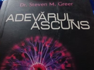 ADEVĂRUL ASCUNS - INFORMATII INTERZISE - STEVEN M. GREER, DAKSHA 2008, 488 p foto
